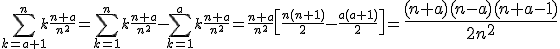 2$\Bigsum_{k=a+1}^n k \frac {n+a}{n^2}=\Bigsum_{k=1}^n k \frac {n+a}{n^2}-\Bigsum_{k=1}^a k \frac {n+a}{n^2} = \frac {n+a}{n^2}\[\frac {n(n+1)}2-\frac {a(a+1)}2\]=\Large \frac {(n+a)(n-a)(n+a-1)}{2n^2}